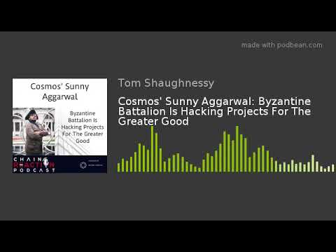 Cosmos' Sunny Aggarwal: Byzantine Battalion Is Hacking Projects For The Greater Good